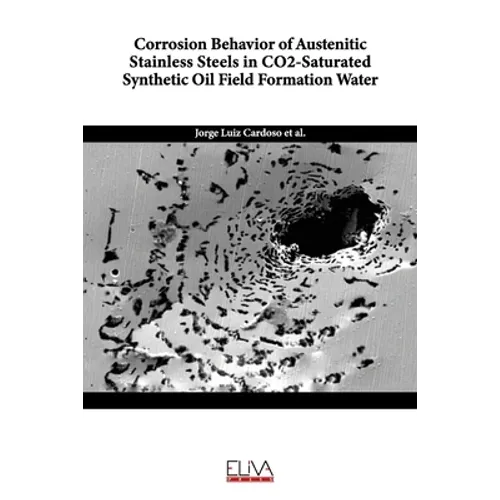Corrosion Behavior of Austenitic Stainless Steels in CO2-Saturated Synthetic Oil Field Formation Water - Paperback