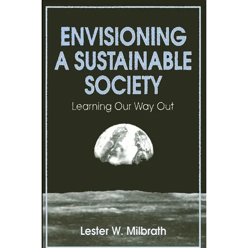 Envisioning a Sustainable Society: Learning Our Way Out - Paperback