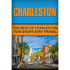 Charleston: The Best Of Charleston For Short Stay Travel - Paperback
