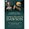 The Collected Supernatural and Weird Fiction of Emma Frances Dawson: The Itinerant House and Other Stories-One Novelette: 'a Gracious Visitation' and - Hardcover
