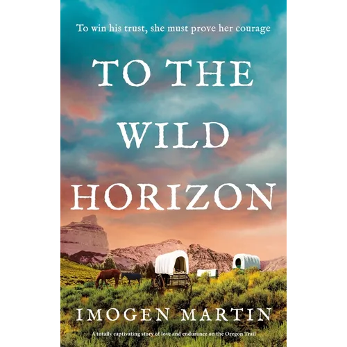 To the Wild Horizon: A Totally Captivating Story of Love and Endurance on the Oregon Trail - Paperback