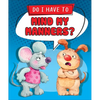 Do I Have to Mind My Manners? - Library Binding