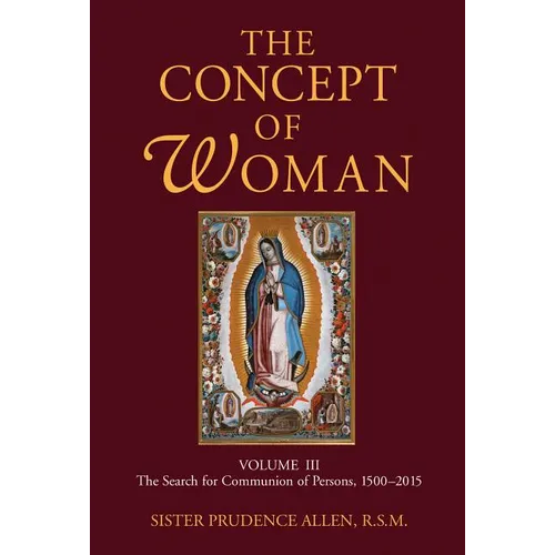 The Concept of Woman, Volume 3: The Search for Communion of Persons, 1500-2015 - Paperback