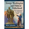 George Washington and Political Fatherhood: The Endurance of a National Myth - Paperback