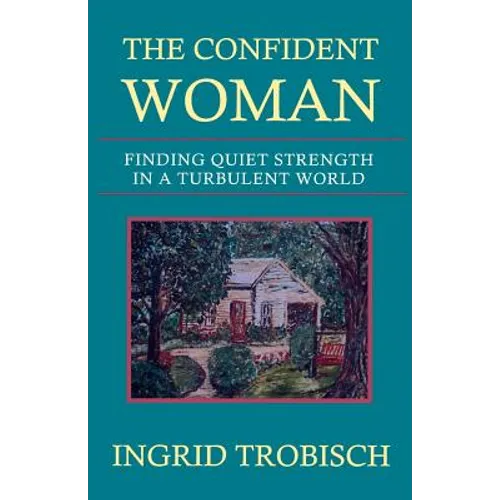The Confident Woman: Finding Quiet Strength in a Turbulent World - Paperback
