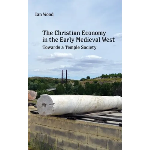 The Christian Economy of the Early Medieval West: Towards a Temple Society - Paperback