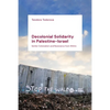 Decolonial Solidarity in Palestine-Israel: Settler Colonialism and Resistance from Within - Hardcover