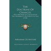 The Doctrine Of Chances: Or A Method Of Calculating The Probability Of Events In Play (1718) - Paperback