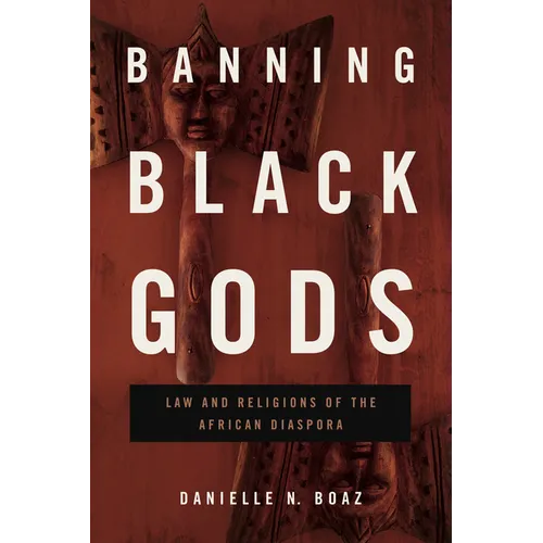 Banning Black Gods: Law and Religions of the African Diaspora - Paperback