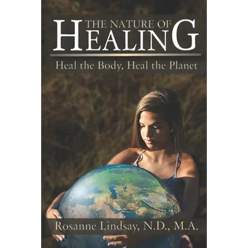 The Nature of Healing: Heal the Body, Heal the Planet - Paperback