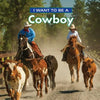 I Want to Be a Cowboy - Hardcover