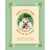 Every Little Thing Quill Be All Right: Hedgehugs and Happiness for When Life Feels Prickly: Positive Affirmations - Hardcover