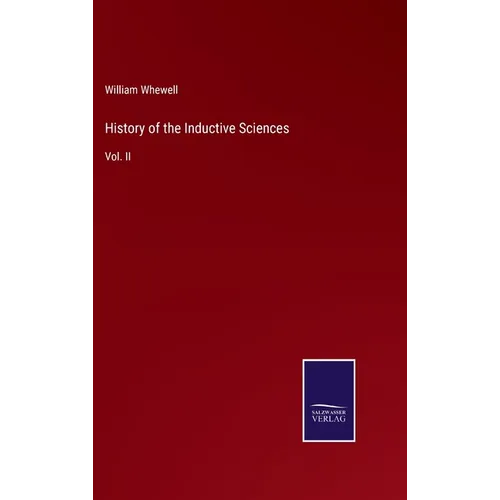 History of the Inductive Sciences: Vol. II - Hardcover