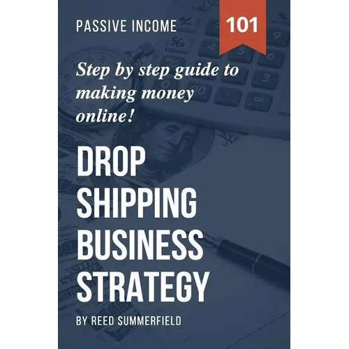 Dropshipping Business Strategy: Step by Step Beginner's Guide to Making Money Online (Learn how to find Profitable Suppliers, Best Selling Niches, Aut - Paperback