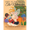 Lisée At The Ballet: The Nutcracker: A Magical Ballerina Fairytale - Hardcover