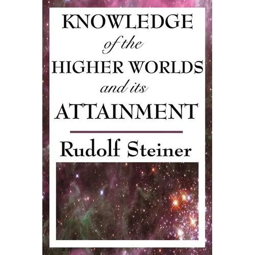 Knowledge of the Higher Worlds and Its Attainment - Paperback