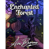 Enchanted Forest: An Adult Coloring Book With Fantasy Animals, Magical Forest Scenes and Beautiful Gardens - Paperback