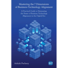 Mastering the 7 Dimensions of Business-Technology Alignment: A Practical Guide to Harnessing the Power of Business Technology Alignment in the Digital - Paperback