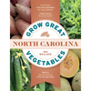 Grow Great Vegetables in North Carolina - Paperback