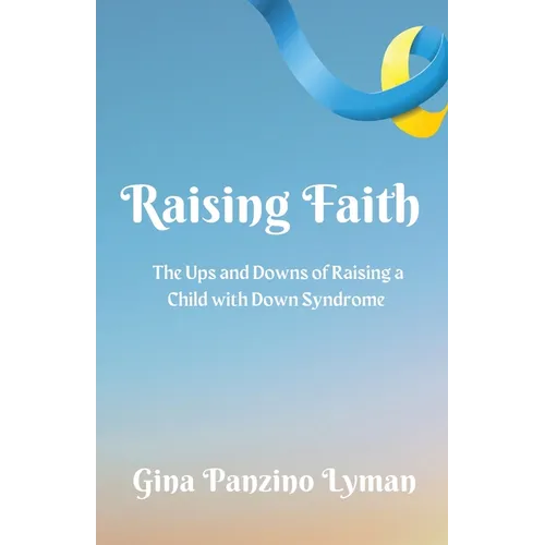 Raising Faith: The Ups and Downs of Raising a Child with Down Syndrome - Paperback