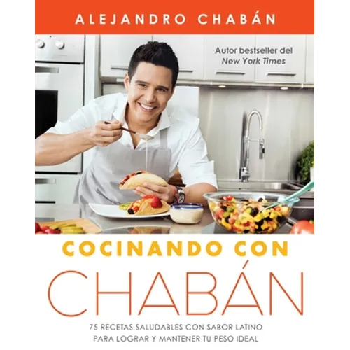 Cocinando Con Chabán: 75 Recetas Saludables Con Sabor Latino Para Lograr Y Mantener Tu Peso Ideal - Paperback
