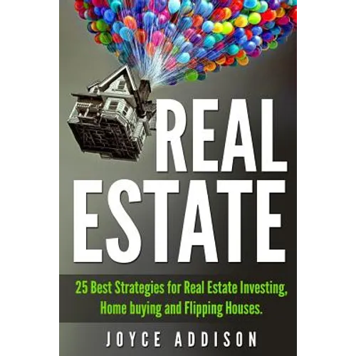 Real Estate: 25 Best Strategies for Real Estate Investing, Home Buying and Flipping Houses - Paperback