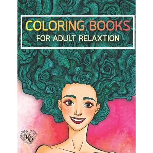 Beauty Hair Girls: An Adult Coloring Book with Beautiful Women, Floral Hair Designs, and Floral Patterns for Relaxation and Stress Relief - Paperback