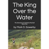 The King Over the Water: The Adventures of Caledonia MacDuff Book One - Paperback