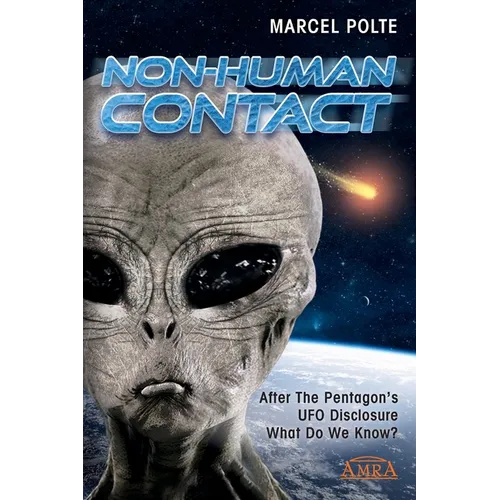 Non-Human Contact: After The Pentagon's UFO Disclosure. What Do We Know? - Paperback