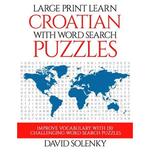 Large Print Learn Croatian with Word Search Puzzles: Learn Croatian Language Vocabulary with Challenging Easy to Read Word Find Puzzles - Paperback