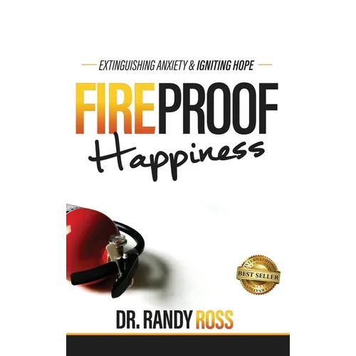 Fireproof Happiness: Extinguishing Anxiety & Igniting Hope - Hardcover