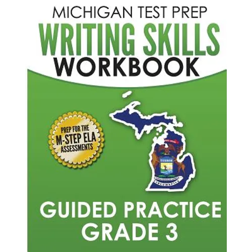 MICHIGAN TEST PREP Writing Skills Workbook Guided Practice Grade 3: Preparation for the M-STEP English Language Arts Assessments - Paperback