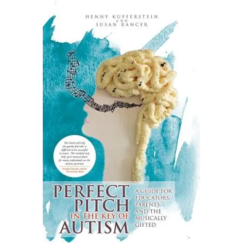 Perfect Pitch in the Key of Autism: A Guide for Educators, Parents, and the Musically Gifted - Paperback