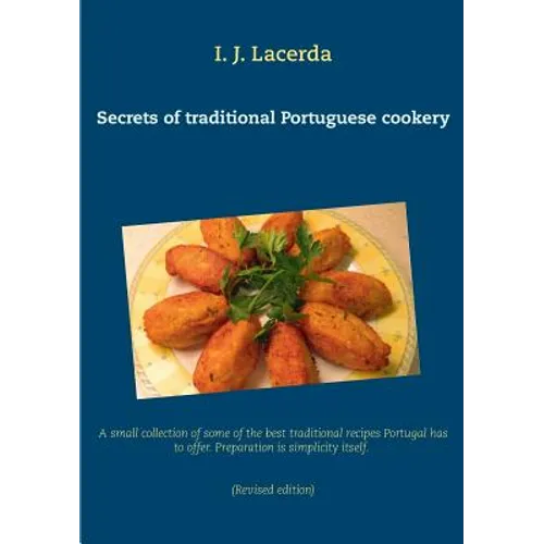 Secrets of traditional Portuguese cookery: A small collection of some of the best traditional recipes Portugal has to offer. Preparation is simplicity - Paperback