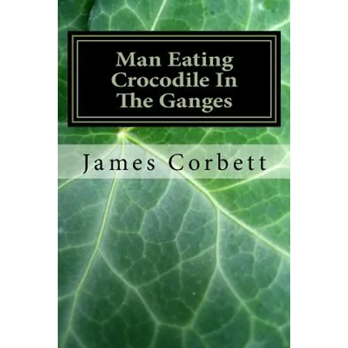 Man Eating Crocodile In The Ganges: Great White Hunter - Paperback