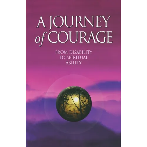 A Journey of Courage: From Disability to Spiritual Ability - Paperback