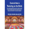 Central Asia is Teetering on the Brink: The Kazakhstan Bellyache, Hayyat Tahrir al-Sham, Liwa al-Muhajireen wal-Ansar, Malhama Tactical, Tavhid va Jih - Paperback