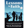 Lessons in Faith: A Missionary Couple's Journey of Learning to Live by Faith in Every Facet of Life - Paperback