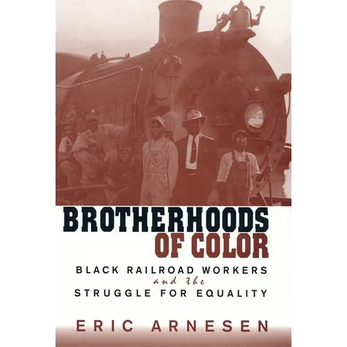 Brotherhoods of Color: Black Railroad Workers and the Struggle for Equality - Paperback