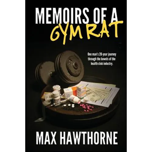 Memoirs Of A Gym Rat: One man's 20-year journey through the bowels of the health club industry. - Paperback