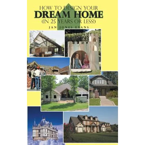 How to Design Your Dream Home in 25 Years or Less! - Hardcover