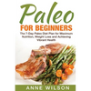 Paleo for Beginners: The 7-Day Paleo Diet Plan for Maximum Nutrition, Weight Loss and Achieving Vibrant Health - Paperback