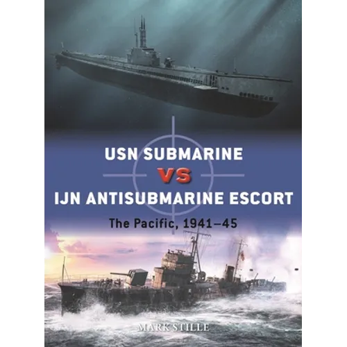 USN Submarine Vs Ijn Antisubmarine Escort: The Pacific, 1941-45 - Paperback