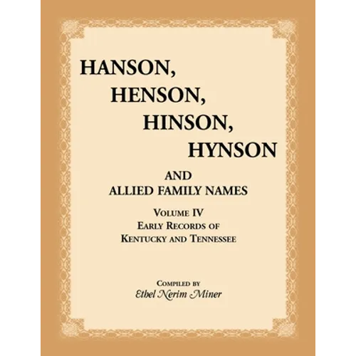 Hanson, Henson, Hinson, Hynson, and Allied Family Names, Volume 4: Early Records of Kentucky and Tennessee - Paperback