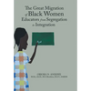 The Great Migration of Black Women Educators from Segregation to Integration - Hardcover