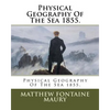 Physical Geography Of The Sea 1855. - Paperback