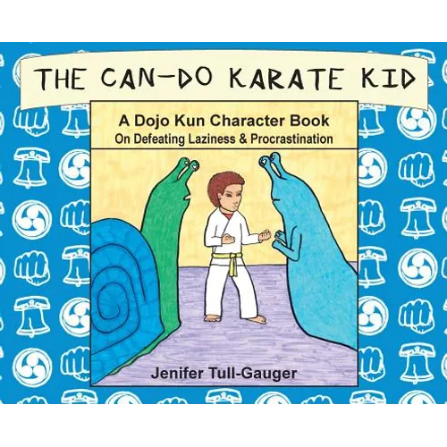 The Can-Do Karate Kid: A Dojo Kun Character Book On Defeating Laziness and Procrastination - Hardcover