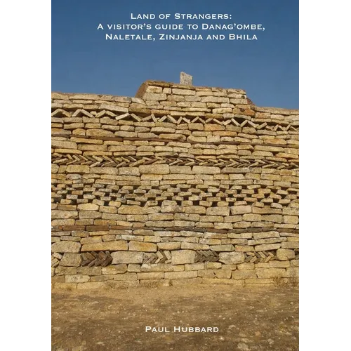 Land of Strangers: A Visitor's Guide to Danag'ombe, Naletale, Zinjanja and Bhila Heritage Sites, Insiza District, Zimbabwe - Paperback