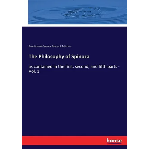 The Philosophy of Spinoza: as contained in the first, second, and fifth parts - Vol. 1 - Paperback
