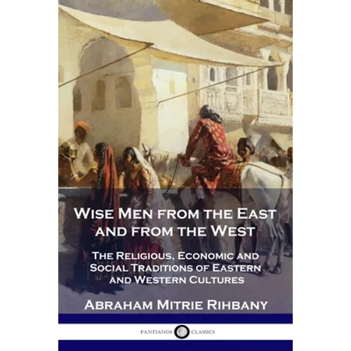 Wise Men from the East and from the West: The Religious, Economic and Social Traditions of Eastern and Western Cultures - Paperback